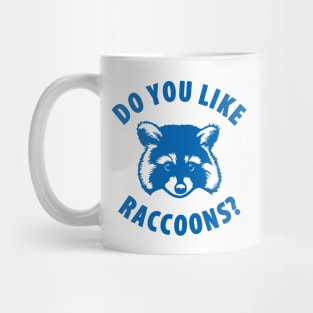 Do You Like Raccoons? Mug